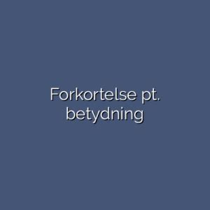 vad betyder pt|Forkortelse pt.